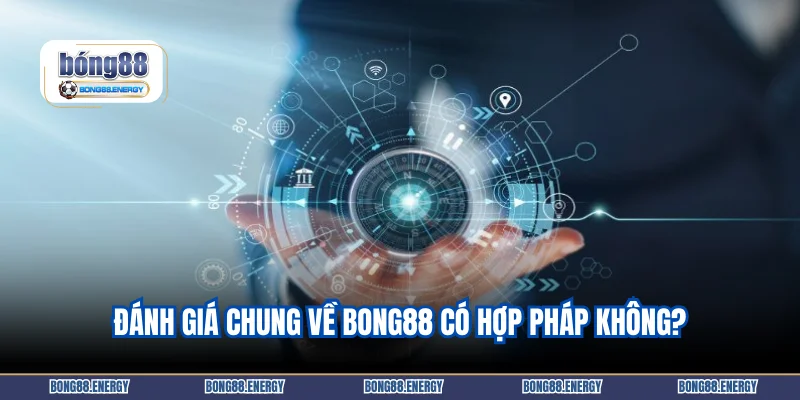 Đánh giá chung về Bong88 có hợp pháp không?