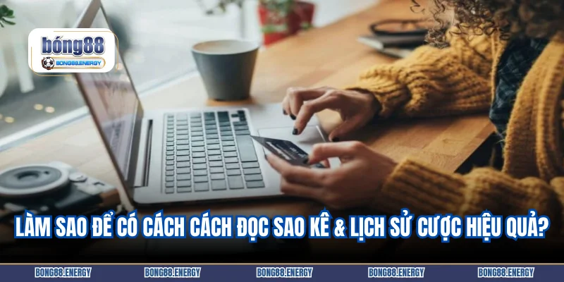 Làm sao để có cách cách đọc sao kê & lịch sử cược hiệu quả?