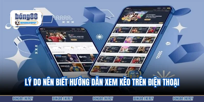 Lý do nên biết hướng dẫn xem kèo trên điện thoại