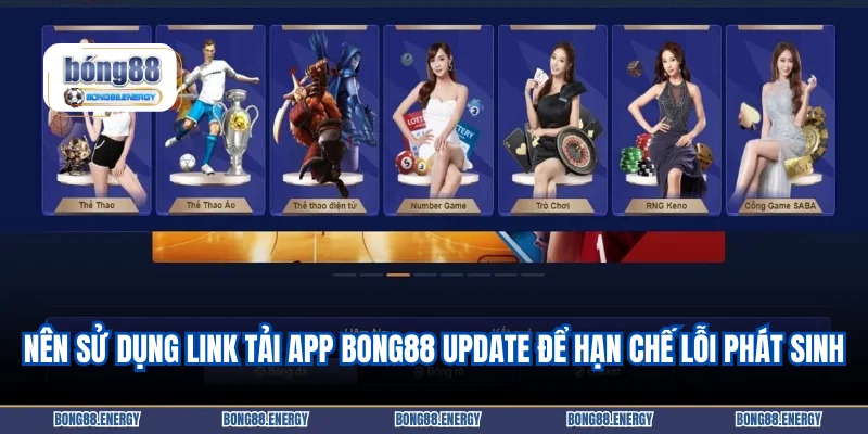 Nên sử dụng link tải app BONG88 update để hạn chế lỗi phát sinh