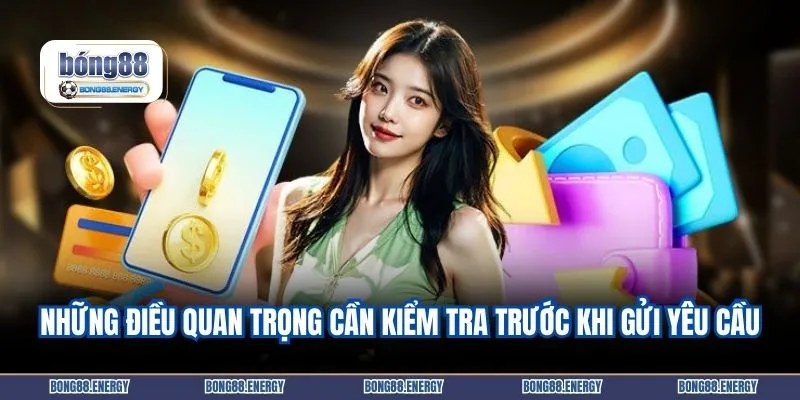 Những điều quan trọng cần kiểm tra trước khi gửi yêu cầu