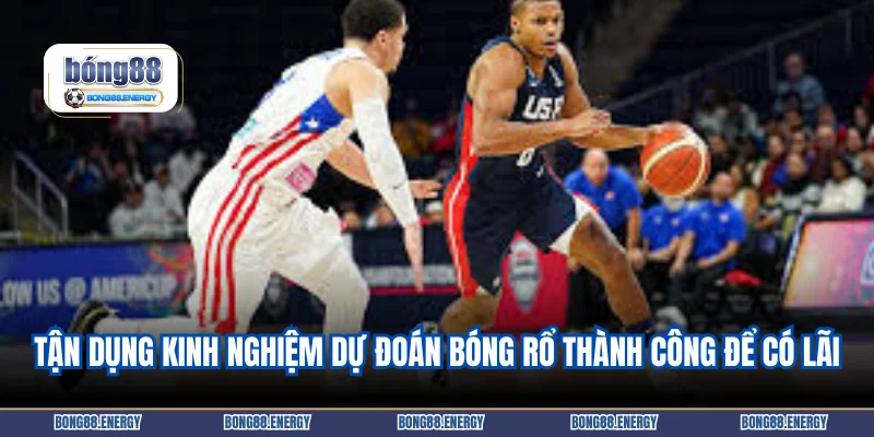 Tận dụng kinh nghiệm dự đoán bóng rổ thành công để luôn có lãi