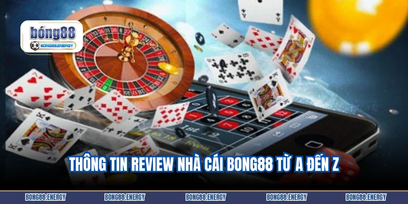 Review Nhà Cái Bong88 - Hàng Triệu Cược Thủ Tin Dùng 4 Thông tin review nhà cái Bong88 từ A đến Z