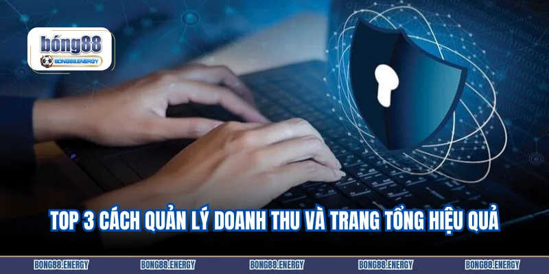 Top 3 cách quản lý doanh thu và trang tổng hiệu quả
