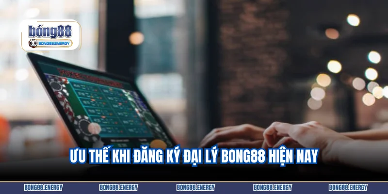 Đăng Ký Đại Lý Bong88 Và Những Đặc Quyền Có Một Không Hai 3 Ưu thế khi đăng ký đại lý Bong88 hiện nay