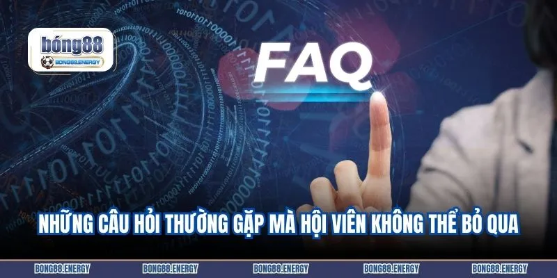 Những câu hỏi thường gặp mà hội viên không thể bỏ qua